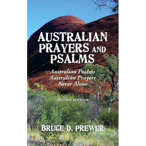 Australian Prayers and Psalms: Australian Psalms, Australian Prayers, and Never Alone